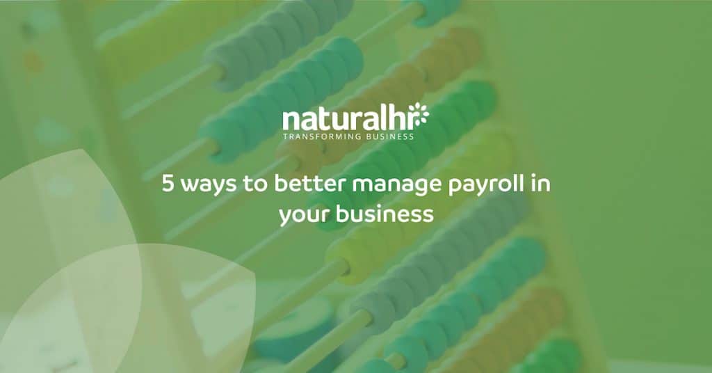 5 ways to better manage payroll in your business Natural HR